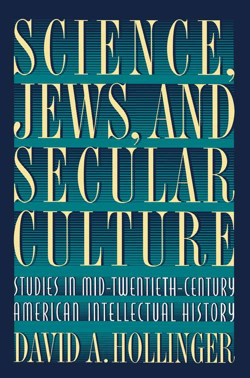 Science, Jews, and Secular Culture: Studies in Mid-Twentieth-Century American Intellectual History