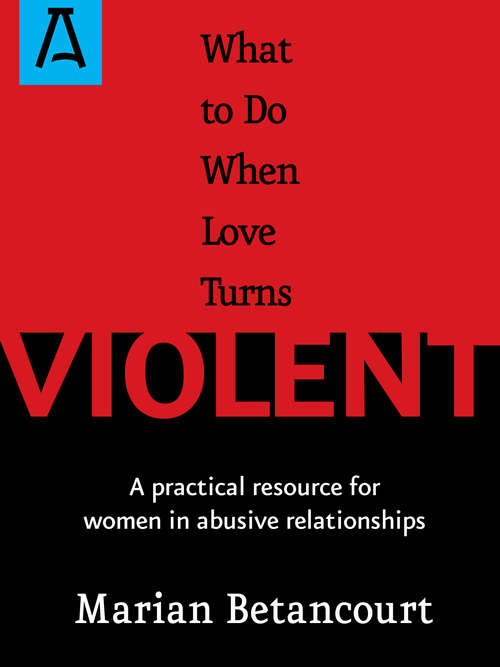 What to Do When Love Turns Violent: A Practical Resource for Women in Abusive Relationships