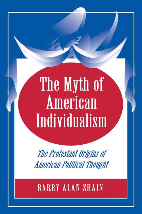 The Myth of American Individualism: The Protestant Origins of American Political Thought