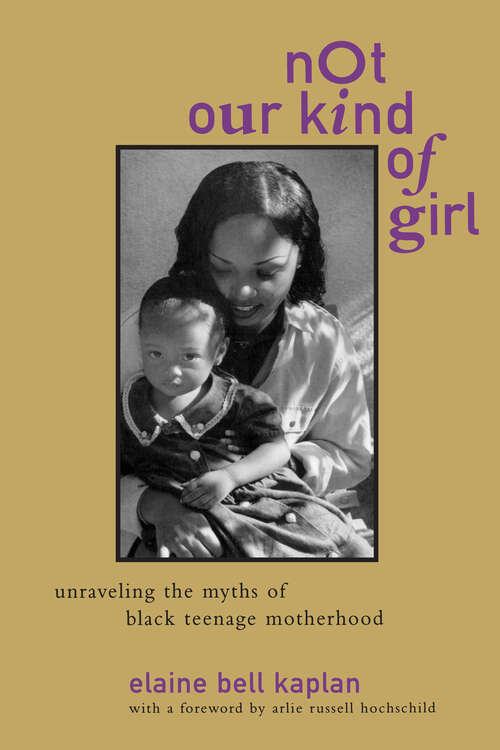 Book cover of Not Our Kind of Girl: Unravelling the Myths of Black Teenage Motherhood