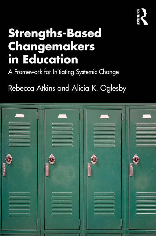 Book cover of Strengths-Based Changemakers in Education: A Framework for Initiating Systemic Change (1)