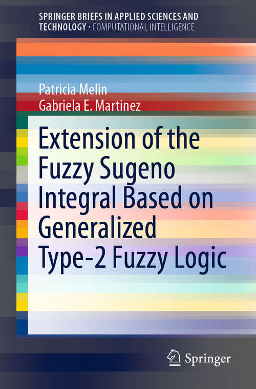 Extension of the Fuzzy Sugeno Integral Based on Generalized Type-2 Fuzzy Logic (SpringerBriefs in Applied Sciences and Technology)