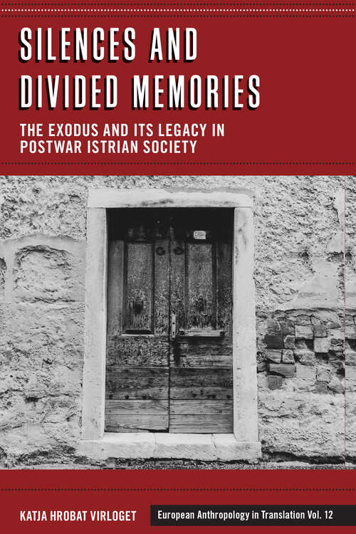 Book cover of Silences and Divided Memories: The Exodus and its Legacy in Post-War Istrian Society (European Anthropology in Translation #12)