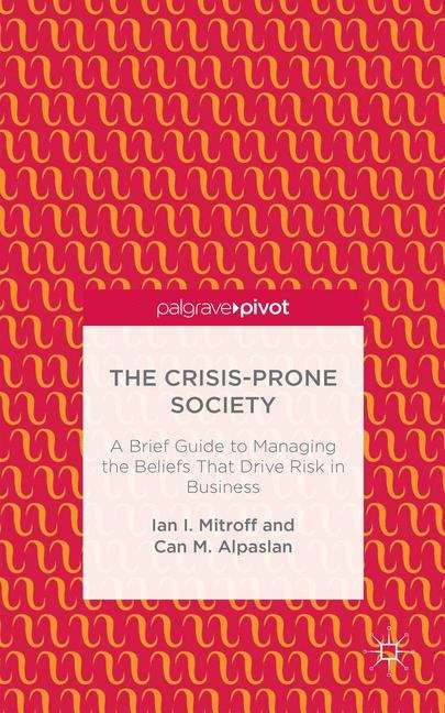 Book cover of The Crisis-Prone Society: A Brief Guide to Managing the Beliefs That Drive Risk in Business