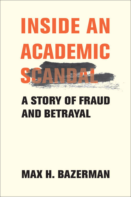 Book cover of Inside an Academic Scandal: A Story of Fraud and Betrayal