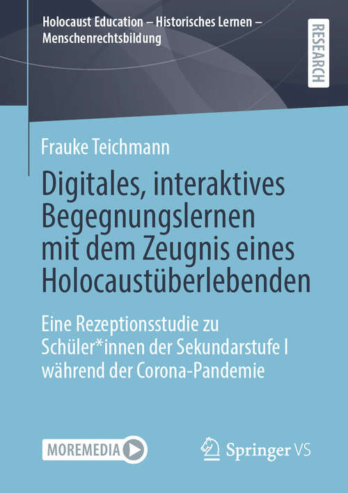 Book cover of Digitales, interaktives Begegnungslernen mit dem Zeugnis eines Holocaustüberlebenden: Eine Rezeptionsstudie zu Schüler*innen der Sekundarstufe I während der Corona-Pandemie (Holocaust Education – Historisches Lernen – Menschenrechtsbildung)