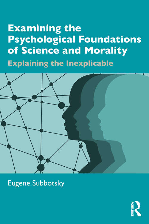 Book cover of Examining the Psychological Foundations of Science and Morality: Explaining the Inexplicable