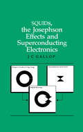 SQUIDs, the Josephson Effects and Superconducting Electronics (Series In Measurement Science And Technology Ser.)