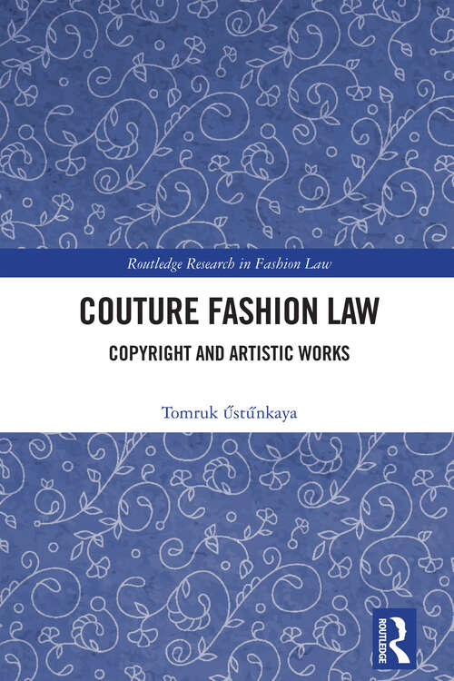Book cover of Couture Fashion Law: Copyright and Artistic Works (1) (Routledge Research in Fashion Law)