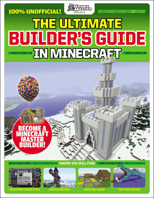 Book cover of GamesMasters Presents: The Ultimate Minecraft Builder's Guide (Minecraft Ser.)
