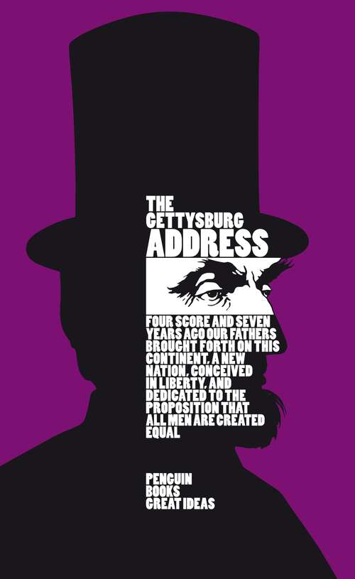 Book cover of The Gettysburg Address: The Constitution Of The United States Of America, The Declaration Of Independence, Lincoln's Gettysburg Address (Penguin Great Ideas Ser.)