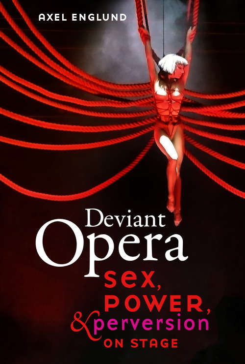 Book cover of Deviant Opera: Sex, Power, and Perversion on Stage