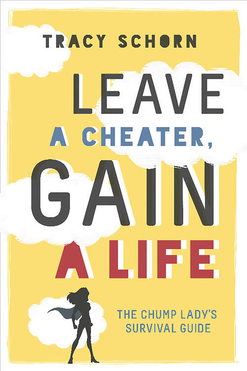 Book cover of Leave a Cheater, Gain a Life: The Chump Lady's Survival Guide