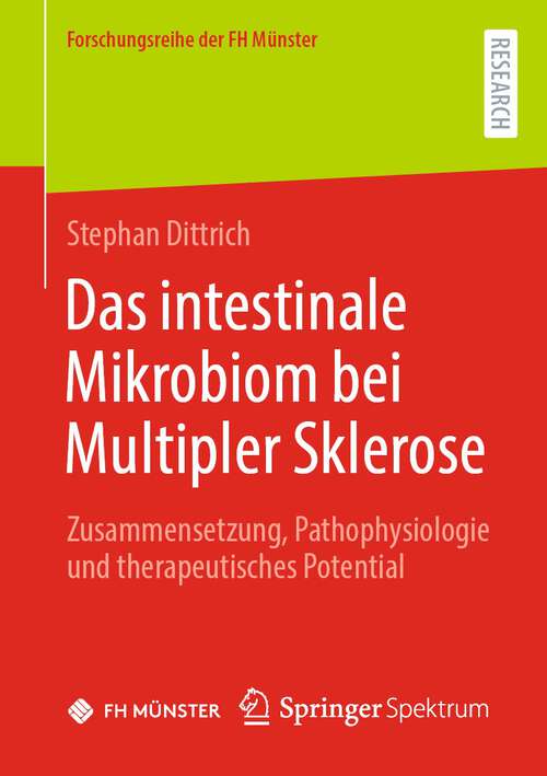 Book cover of Das intestinale Mikrobiom bei Multipler Sklerose: Zusammensetzung, Pathophysiologie und therapeutisches Potential (1. Aufl. 2023) (Forschungsreihe der FH Münster)