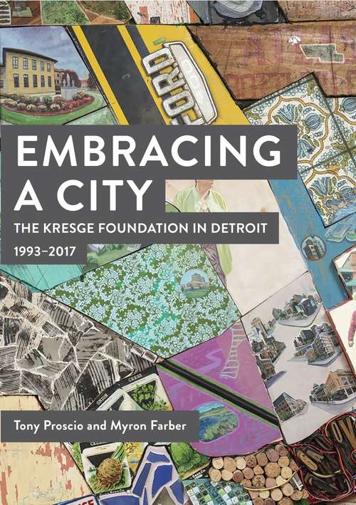 Embracing a City, The Kresge Foundation in Detroit: 1993-2017