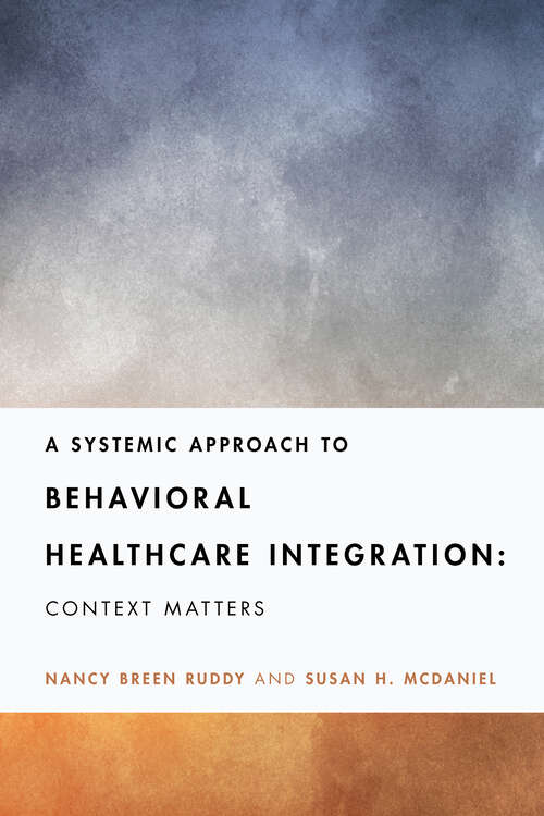 Book cover of A Systemic Approach to Behavioral Healthcare Integration: Context Matters (Fundamentals of Clinical Practice With Couples and Families Series)