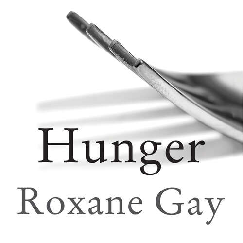Hunger: A Memoir of (My) Body