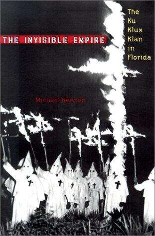 Book cover of The Invisible Empire: The Ku Klux Klan in Florida (The Florida History and Culture Series)