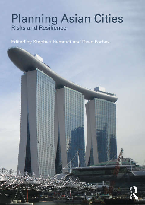Planning Asian Cities: Risks and Resilience (Planning, History and Environment Series)