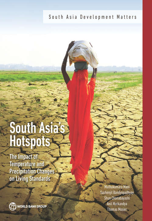 South Asia's Hotspots: The Impact of Temperature and Precipitation Changes on Living Standards (South Asia Development Matters)