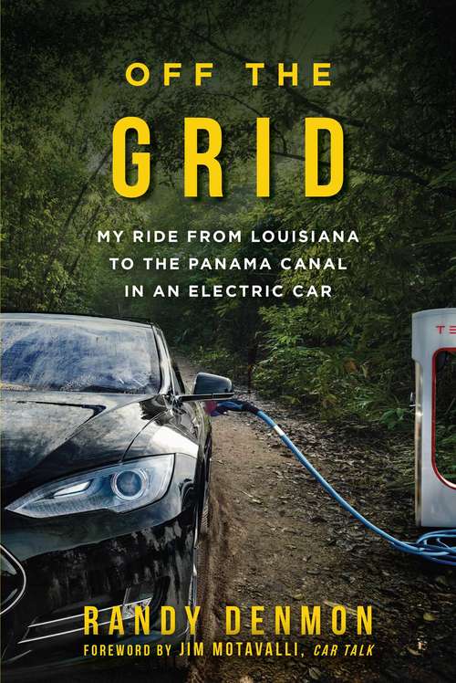 Book cover of Off the Grid: My Ride from Louisiana to the Panama Canal in an Electric Car