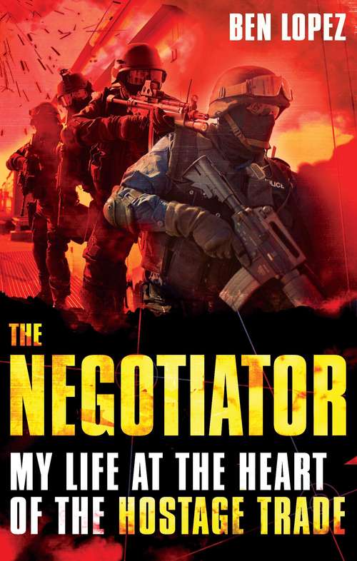 Book cover of The Negotiator: My life at the heart of the hostage trade
