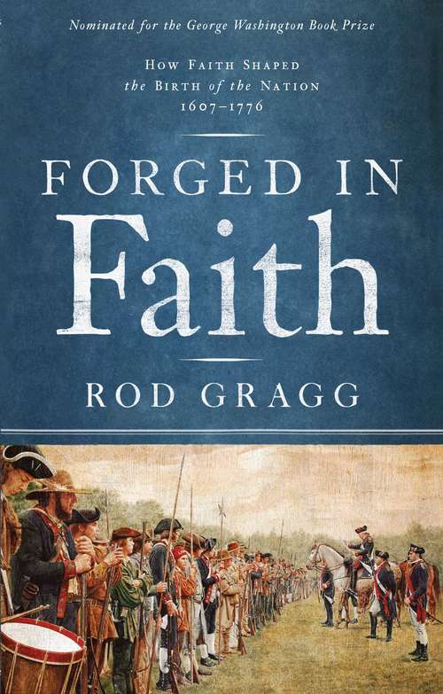Book cover of Forged in Faith: How Faith Shaped the Birth of the Nation, 1607–1776
