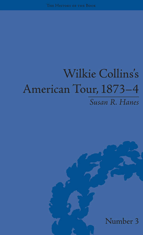 Wilkie Collins's American Tour, 1873-4 (The History of the Book #3)