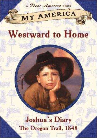Book cover of Westward to Home: Joshua's Diary, The Oregon Trail, 1848 (My America)