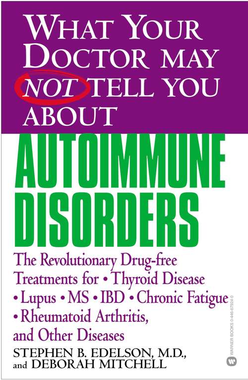 Book cover of What Your Doctor May Not Tell You About(TM): Autoimmune Disorders: The Revolutionary Drug-free Treatments for Thyroid Disease, Lupus, MS, IBD, Chronic Fatigue, Rheumatoid Arthritis, and Other Diseases