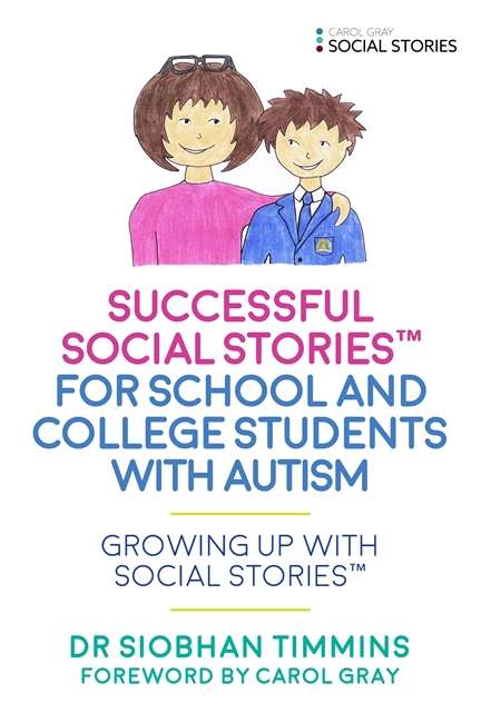Successful Social Stories™ for School and College Students with Autism: Growing Up with Social Stories™