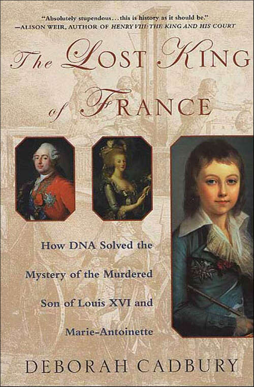 Book cover of The Lost King of France: How DNA Solved the Mystery of the Murdered Son of Louis XVI and Marie-Antoinette