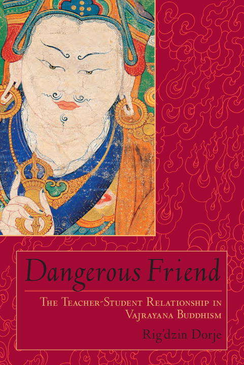 Book cover of Dangerous Friend: The Teacher-Student Relationship in Vajrayana Buddhism