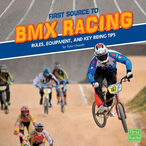 Book cover of First Source to BMX Racing: Rules, Equipment, And Key Riding Tips (First Sports Source Ser.)
