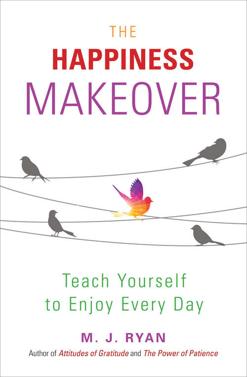 Book cover of The Happiness Makeover: Teach Yourself to Enjoy Every Day