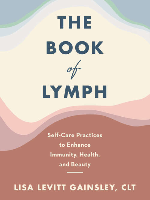 Book cover of The Book of Lymph: Self-Care Practices to Enhance Immunity, Health, and Beauty