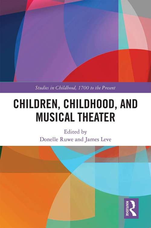 Book cover of Children, Childhood, and Musical Theater (Studies in Childhood, 1700 to the Present)