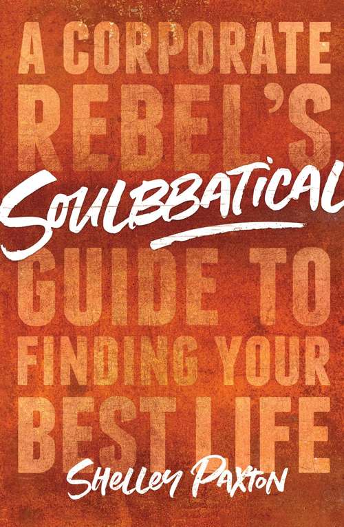 Book cover of Soulbbatical: A Corporate Rebel's Guide to Finding Your Best Life