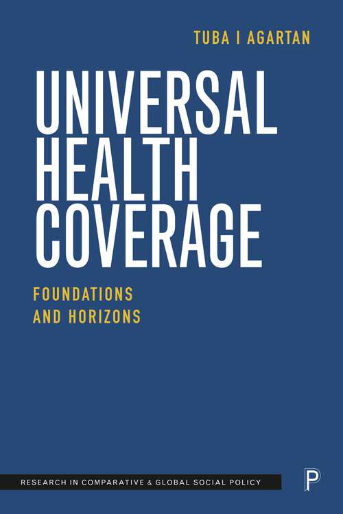 Book cover of Universal Health Coverage: Foundations and Horizons (First Edition) (Research in Comparative and Global Social Policy)