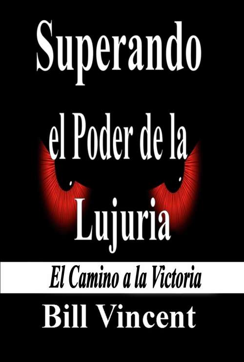 Book cover of Superando el Poder de la Lujuria: El Camino a la Victoria
