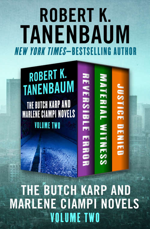 The Butch Karp and Marlene Ciampi Novels Volume Two: Reversible Error, Material Witness, and Justice Denied (Butch Karp and Marlene Ciampi)