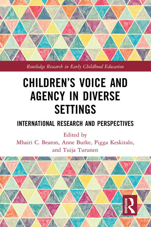 Book cover of Children’s Voice and Agency in Diverse Settings: International Research and Perspectives (Routledge Research in Early Childhood Education)