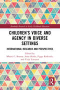Children’s Voice and Agency in Diverse Settings: International Research and Perspectives (Routledge Research in Early Childhood Education)