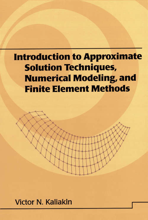 Book cover of Introduction to Approximate Solution Techniques, Numerical Modeling, and Finite Element Methods (Civil and Environmental Engineering: Vol. 9)