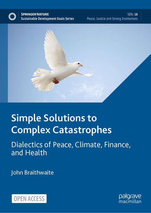 Book cover of Simple Solutions to Complex Catastrophes: Dialectics of Peace, Climate, Finance, and Health (2024) (Sustainable Development Goals Series)