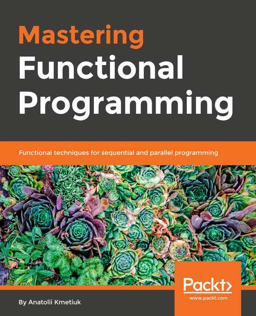 Book cover of Mastering Functional Programming: Functional techniques for sequential and parallel programming with Scala
