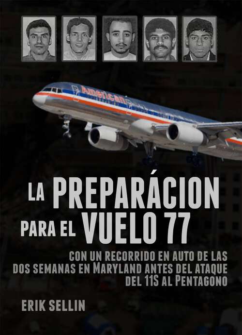Book cover of La preparación para el vuelo 77: con un recorrido en auto de las dos semanas en Maryland antes del ataque del 11S al Pentágono