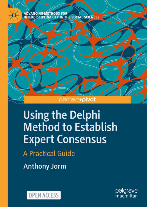 Book cover of Using the Delphi Method to Establish Expert Consensus: A Practical Guide (Advancing Methods for Interdisciplinarity in the Social Sciences)