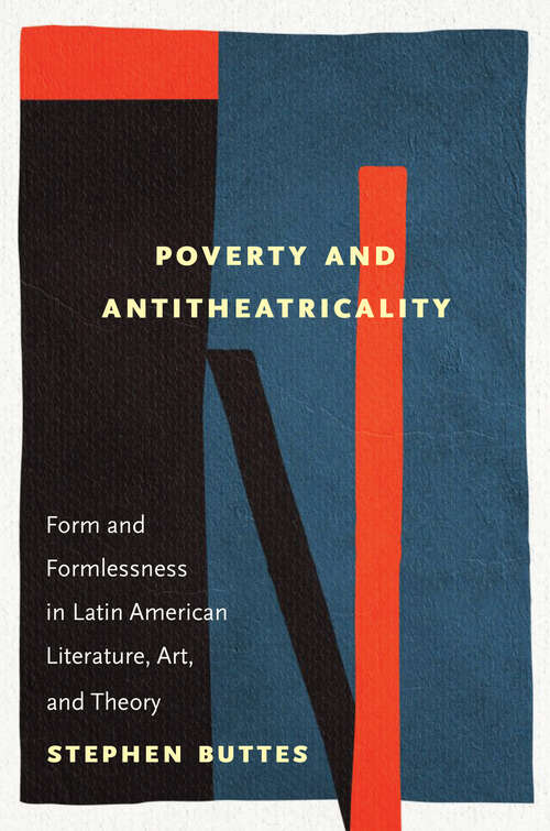 Book cover of Poverty and Antitheatricality: Form and Formlessness in Latin American Literature, Art, and Theory