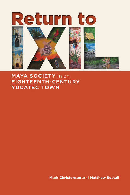 Return to Ixil: Maya Society in an Eighteenth-Century Yucatec Town
